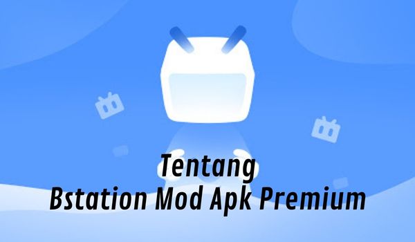 Tentang Bstation Mod Apk Premium