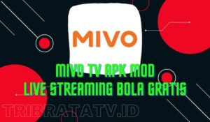 Mivo TV Apk Mod Live Streaming Bola Gratis (No Ads) Terbaru 2022