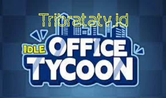 Tips Bermain Idle Office Tycoon Agar Lebih Cepat Meningkatkan Bisnis